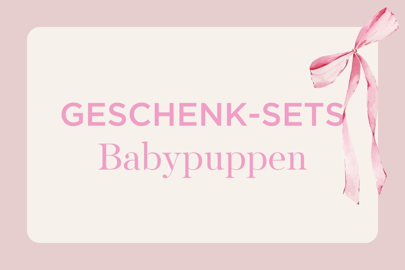 Schriftzug Geschenksets Babypuppen